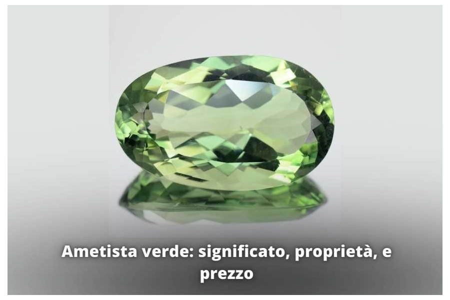 Ametista verde: significato, proprietà, e prezzo Ametista verde: significato, proprietà, e prezzo